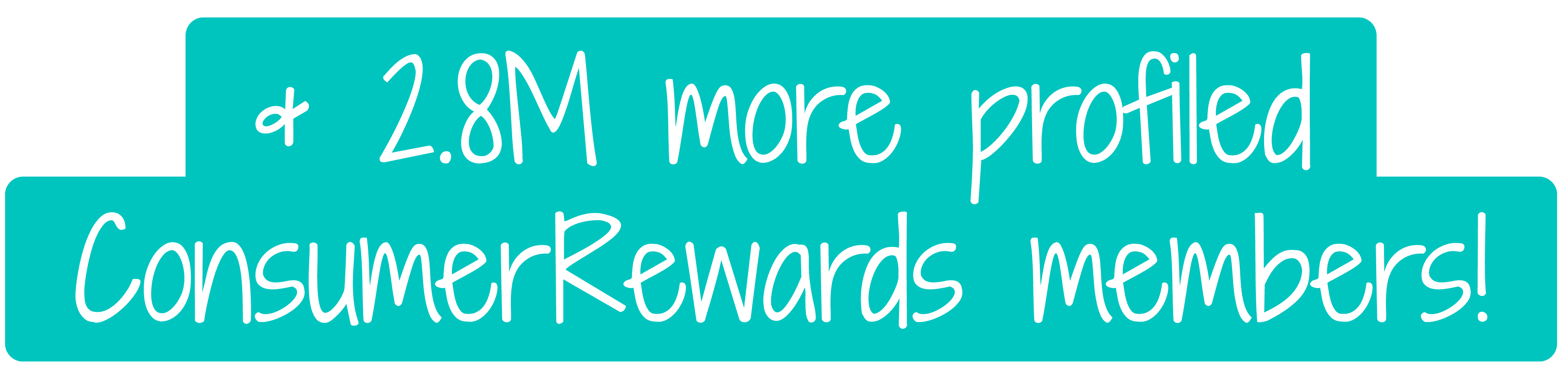 2.8 million more profiled ConsumerRewards members!